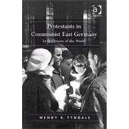 Protestants in Communist East Germany: In the Storm of the World by Tyndale,Wendy R., 9781409406105
