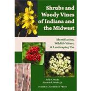 Shrubs and Woody Vines of Indiana and the Midwest by Weeks, Sally S.; Weeks, Harmon P., Jr.; Homoya, Michael A., 9781557536105