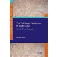 The Politics of Pessimism in Ecclesiastes by Sneed, Mark R., 9781589836105