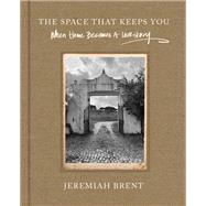 The Space That Keeps You by Jeremiah Brent, 9780063206106