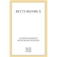 Betty Before X by Shabazz, Ilyasah; Watson, Rene, 9780374306106
