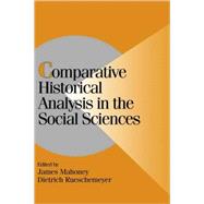 Comparative Historical Analysis in the Social Sciences by Edited by James Mahoney , Dietrich Rueschemeyer, 9780521816106