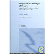 Empire as the Triumph of Theory: Imperialism, Information and the Colonial Society of 1868 by Beasley,Edward, 9780714656106