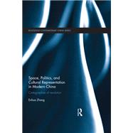 Space, Politics, and Cultural Representation in Modern China by Enhua Zhang, 9781317326106
