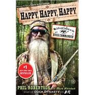 Happy, Happy, Happy My Life and Legacy as the Duck Commander by Robertson, Phil; Schlabach, Mark, 9781476726106