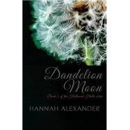 Dandelion Moon by Alexander, Hannah, 9781505286106