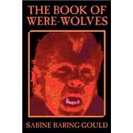 The Book of Were-Wolves by Baring-Gould, Sabine, 9781587156106