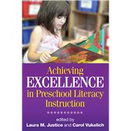 Achieving Excellence in Preschool Literacy Instruction by Justice, Laura M.; Vukelich, Carol; Teale, William H., 9781593856106