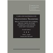 Cases and Materials on Gratuitous Transfers, Wills, Intestate Succession, Trusts, Gifts, Future Interests, and Estate and Gift Taxation by Ascher, Mark L; McCouch, Grayson MP, 9781640206106