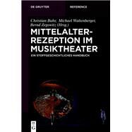 Mittelalterrezeption Im Musiktheater by Waltenberger, Michael; Zegowitz, Bernd, 9783110426106