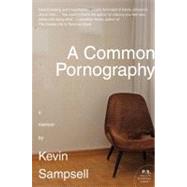 A Common Pornography: A Memoir by Sampsell, Kevin, 9780061766107