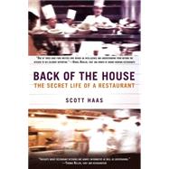 Back of the House : The Secret Life of a Restaurant by Haas, Scott, 9780425256107