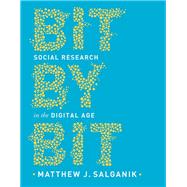 Bit by Bit: Social Research in the Digital Age by Salganik, Matthew J., 9780691196107