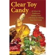 Clear Toy Candy All About the Traditional Holiday Treat with Steps for Making Your Own Candy by Fasolt, Nancy, 9780811736107