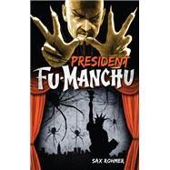 Fu-Manchu: President Fu-Manchu by ROHMER, SAX, 9780857686107