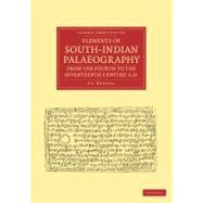 Elements of South-Indian Palaeography, from the Fourth to the Seventeenth Century, AD by Burnell, A. C., 9781108046107