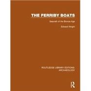 The Ferriby Boats: Seacraft of the Bronze Age by Wright,Edward, 9781138816107