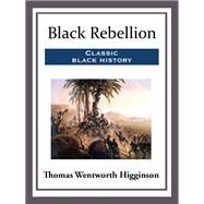 Black Rebellion by Higginson, Thomas Wentworth, 9781503366107