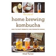 The Joy of Home Brewing Kombucha by Turner, Chad, 9781510746107