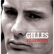 Gilles Villeneuve Immagini di una vita / A life in pictures by Donnini, Mario, 9788879116107