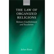 The Law of Organized Religions Between Establishment and Secularism by Rivers, Julian, 9780199226108