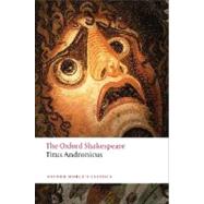 Titus Andronicus The Oxford Shakespeare Titus Andronicus by Shakespeare, William; Waith, Eugene M., 9780199536108