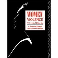 Women, Violence and Social Change by Dobash,R. Emerson, 9780415036108