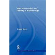 Sikh Nationalism and Identity in a Global Age by Shani; Giorgio, 9780415586108