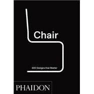 Chair 500 Designs That Matter,Unknown,9780714876108