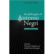 The Philosophy of Antonio Negri - Volume Two Revolution in Theory by Murphy, Timothy S.; Mustapha, Abdul-Karim, 9780745326108