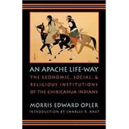 An Apache Life-Way by Opler, Morris Edward, 9780803286108