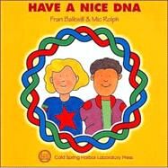 Have a Nice DNA (Enjoy Your Cells Series Book 4) by Balkwill, Fran; Rolph, Mic, 9780879696108