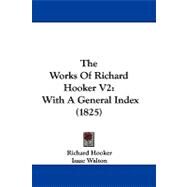 Works of Richard Hooker V2 : With A General Index (1825) by Hooker, Richard; Walton, Isaac (CON); Dobson, William Stephen, 9781104456108