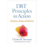 DBT Principles in Action Acceptance, Change, and Dialectics by Swenson, Charles R.; Linehan, Marsha M., 9781462536108