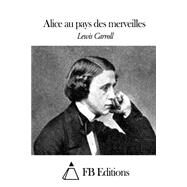 Alice Au Pays Des Merveilles by Carroll, Lewis; Bu, Henri, 9781505576108