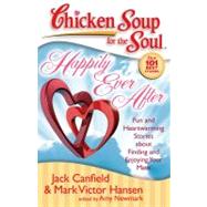 Chicken Soup for the Soul: Happily Ever After Fun and Heartwarming Stories about Finding and Enjoying Your Mate by Canfield, Jack; Hansen, Mark Victor; Newmark, Amy, 9781935096108