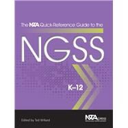 The NSTA Quick-Reference Guide to the NGSS, K-12 - PB354X by NSTA Press (Author), Ted Willard (Editor), 9781941316108