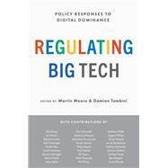 Regulating Big Tech Policy Responses to Digital Dominance by Moore, Martin; Tambini, Damian, 9780197616109