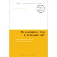 The Resurrection of Jesus in the Gospel of Peter A Tradition-Historical Study of the Akhmm Gospel Fragment by Johnston, Jeremiah J.; Charlesworth, James H., 9780567666109
