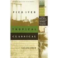 Tropical Classical Essays from Several Directions by IYER, PICO, 9780679776109