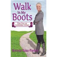 Walk in My Boots - The Joy of Connecting by Ross-Parker, Bonnie, 9780972406109