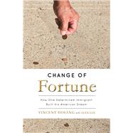 Change of Fortune How One Determined Immigrant Built His American Dream by HoSang, Vincent; Lee, Alex, 9780997496109