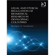 Legal and Ethical Regulation of Biomedical Research in Developing Countries by Nwabueze,Remigius N., 9781409466109