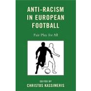 Anti-Racism in European Football Fair Play for All by Kassimeris, Christos; Wachter, Kurt; Lynch, Danny; Johnson, Ruth; Grebby, Ged; Tsoumpanou, Linda, 9780739126110