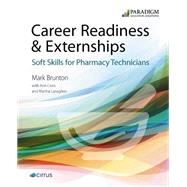 Career Readiness & Externships: Soft Skills for Pharmacy Technicians by BUSINESS INNOVATIONS GROUP;THE SPARROW GROUP;MARK BRUNTON;ANN M CROSS, 9780763886110