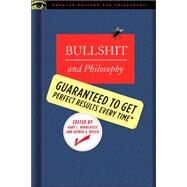 Bullshit and Philosophy Guaranteed to Get Perfect Results Every Time by Hardcastle, Gary L.; Reisch, George A., 9780812696110