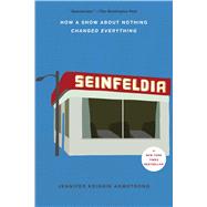 Seinfeldia How a Show About Nothing Changed Everything by Armstrong, Jennifer Keishin, 9781476756110