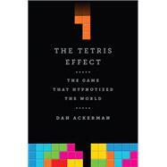 The Tetris Effect The Game that Hypnotized the World by Ackerman, Dan, 9781610396110