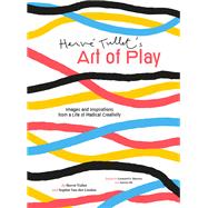 Herve Tullet's Art of Play Creative Liberation from an Iconoclast of Children's Books (and Beyond!) by Tullet, Herve; Van der Linden, Sophie, 9781797206110