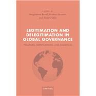 Legitimation and Delegitimation in Global Governance Practices, Justifications, and Audiences by Bexell, Magdalena; Jnsson, Kristina; Uhlin, Anders, 9780192856111